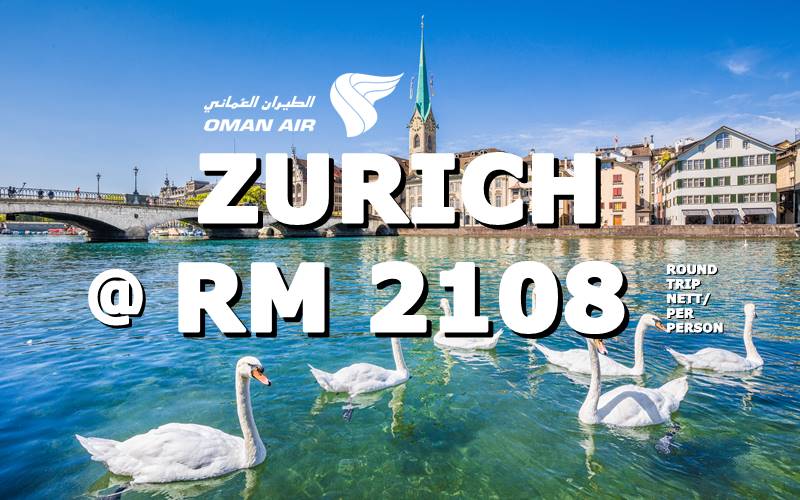 ✈ FLY TO ZURICH BY【OMAN AIR】@ RM 2108 NETT.