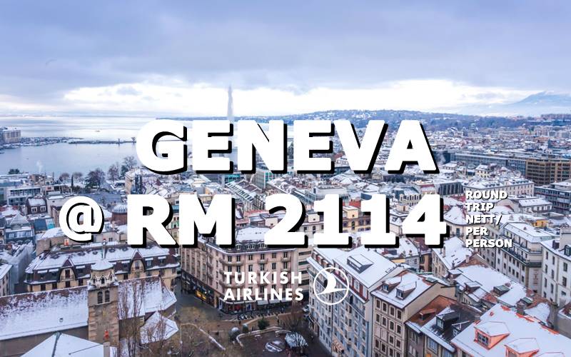 ✈ FLY TO GENEVA BY【TURKISH AIRLINES】@ RM 2114 NETT.