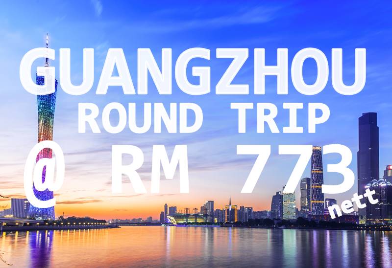 ALL-IN GUANGZHOU BY【CHINA SOUTHERN AIRLINES】@ RM 773 FOR ROUND TRIP