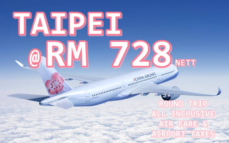 【CHINA AIRLINES】LAST MINUTES DEALS, TAIPEI ROUND TRIP RM 728!