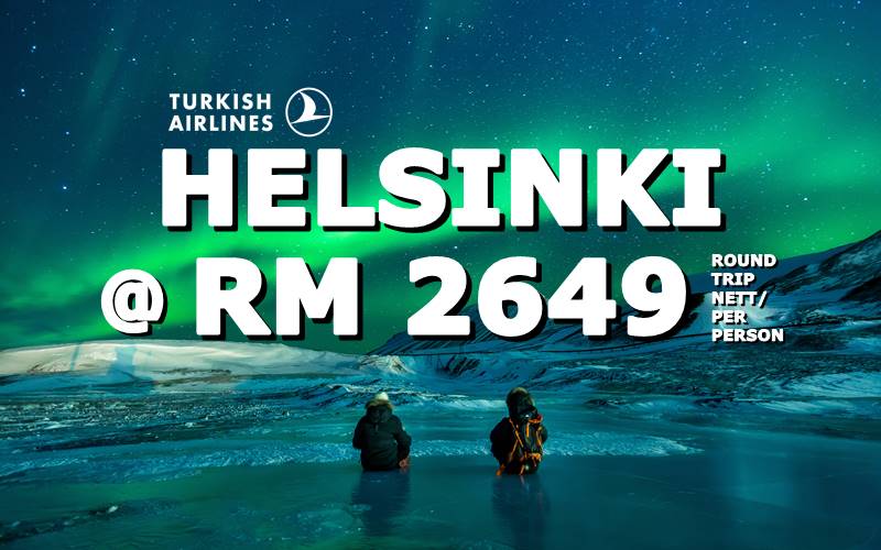 FLY HELSINKI, FINLAND ROUND TRIP RM 2649 BY【TURKISH AIRLINES】