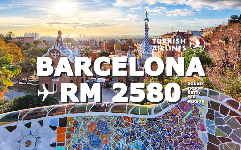 FLY BARCELONA, SPAIN ROUND TRIP RM 2580 BY【TURKISH AIRLINES】 