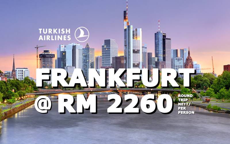✈ FLY TO FRANKFURT BY【TURKISH AIRLINES】@ RM 2260 NETT.