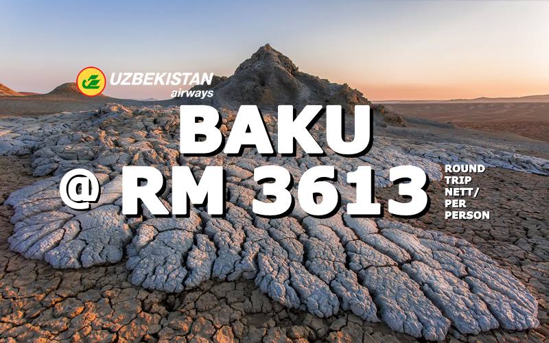 ✈ FLY TO BAKU, AZERBAIJAN @ RM 3613 ROUND TRIP BY【UZBEKISTAN AIRWAYS】