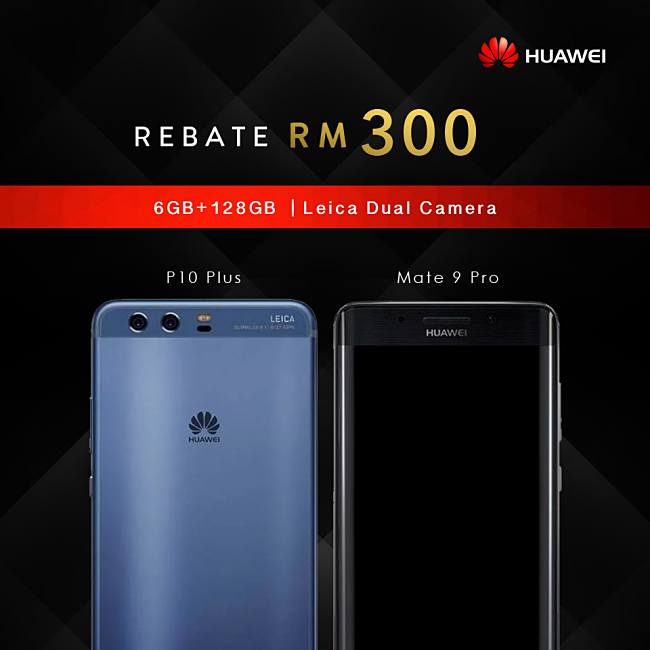 RM300 Rebate for HUAWEI P10 Plus and HUAWEI Mate 9 Pro!
