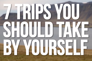 7 TRIPS TO TAKE BY YOURSELF