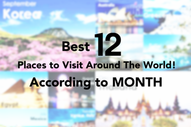 12 BEST PLACES TO TRAVEL AROUND THE WORLD ACCORDING TO MONTH!